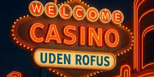 Casino Uden Rofus Spil Gratis og Uden Bekymringer